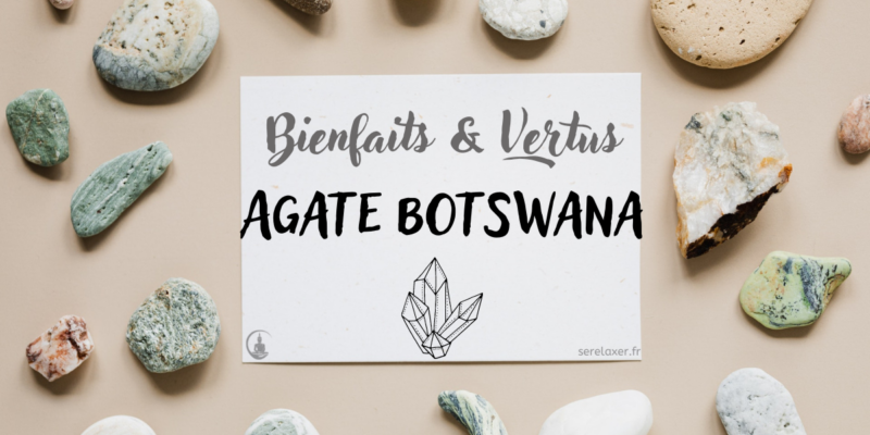les bienfaits de l'agate Botswana