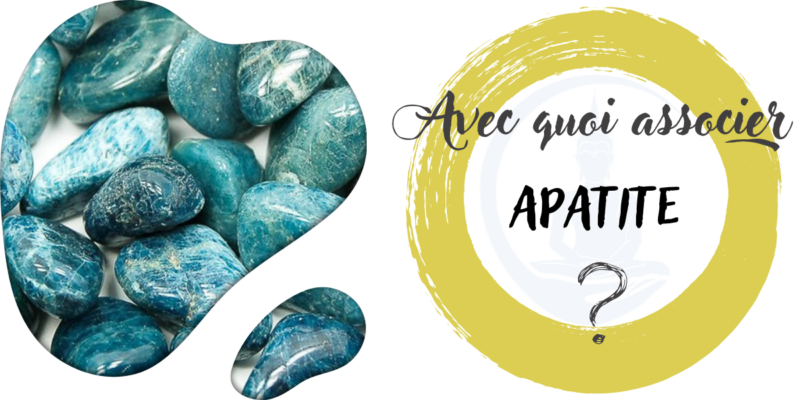 avec quoi associer l'Apatite